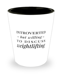 Funny Weightlifter Shot Glass Introverted But Willing To Discuss Weightlifting