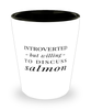 Funny Salmon Shot Glass Introverted But Willing To Discuss Salmon