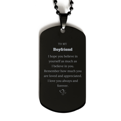 To My Boyfriend Dogtag Necklace, To My Boyfriend Remember how much you are loved and appreciated. I love you always and forever, Inspirational Black Dog Tag For Boyfriend Present, Birthday Christmas Unique Gifts For Boyfriend Men Women