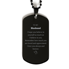 To My Husband Dogtag Necklace, To My Husband Remember how much you are loved and appreciated. I love you always and forever, Inspirational Black Dog Tag For Husband Present, Birthday Christmas Unique Gifts For Husband Men Women