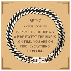 Sarcastic Civil Engineer Gifts, Birthday Christmas Unique Cuban Link Chain Bracelet For Civil Engineer for Coworkers, Men, Women, Friends Being Civil Engineer is Easy. It's Like Riding A Bike Except The Bike Is On Fire. You Are On Fire. Everything Is On F