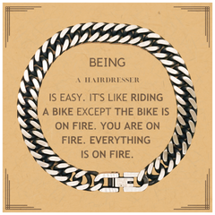 Sarcastic Hairdresser Gifts, Birthday Christmas Unique Cuban Link Chain Bracelet For Hairdresser for Coworkers, Men, Women, Friends Being Hairdresser is Easy. It's Like Riding A Bike Except The Bike Is On Fire. You Are On Fire. Everything Is On Fire