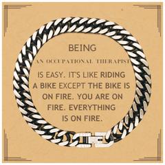 Sarcastic Occupational Therapist Gifts, Birthday Christmas Unique Cuban Link Chain Bracelet For Occupational Therapist for Coworkers, Men, Women, Friends Being Occupational Therapist is Easy. It's Like Riding A Bike Except The Bike Is On Fire. You Are On