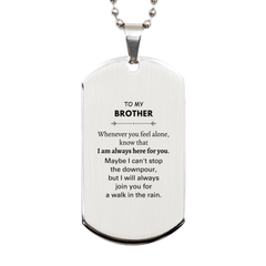 Inspirational Brother Gifts, Motivational Brother Silver Dog Tag Gifts, Birthday Christmas Unique Gifts For Brother To My Brother Whenever you feel alone, know that I am always here for you