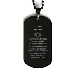 Brother Black Dog Tag Gifts, To My Brother Never forget that I love you. You are my sunshine, Motivational Dogtag Necklace For Brother, Keepsake Birthday Christmas Unique Gifts For Brother