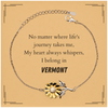 Vermont State Gifts, No matter where life's journey takes me, my heart always whispers, I belong in Vermont, Proud Vermont Sunflower Bracelet Birthday Christmas For Men, Women, Friends