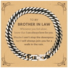 Inspirational Brother In Law Gifts, Motivational Brother In Law Cuban Link Chain Bracelet Gifts, Birthday Christmas Unique Gifts For Brother In Law To My Brother In Law Whenever you feel alone, know that I am always here for you