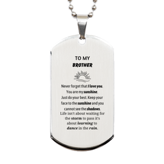 Brother Silver Dog Tag Gifts, To My Brother Never forget that I love you. You are my sunshine, Motivational Dogtag Necklace For Brother, Keepsake Birthday Christmas Unique Gifts For Brother