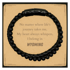 Wyoming State Gifts, No matter where life's journey takes me, my heart always whispers, I belong in Wyoming, Proud Wyoming Stone Leather Bracelets Birthday Christmas For Men, Women, Friends