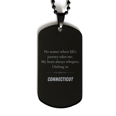 Connecticut State Gifts, No matter where life's journey takes me, my heart always whispers, I belong in Connecticut, Proud Connecticut Black Dog Tag Birthday Christmas For Men, Women, Friends