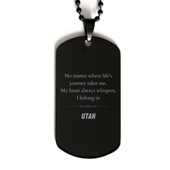 Utah State Gifts, No matter where life's journey takes me, my heart always whispers, I belong in Utah, Proud Utah Black Dog Tag Birthday Christmas For Men, Women, Friends