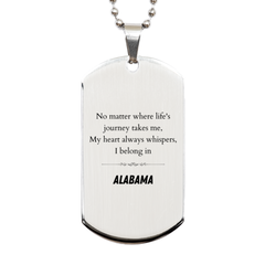 Alabama State Gifts, No matter where life's journey takes me, my heart always whispers, I belong in Alabama, Proud Alabama Silver Dog Tag Birthday Christmas For Men, Women, Friends
