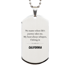 California State Gifts, No matter where life's journey takes me, my heart always whispers, I belong in California, Proud California Silver Dog Tag Birthday Christmas For Men, Women, Friends