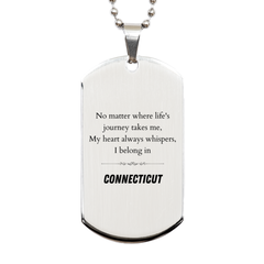 Connecticut State Gifts, No matter where life's journey takes me, my heart always whispers, I belong in Connecticut, Proud Connecticut Silver Dog Tag Birthday Christmas For Men, Women, Friends