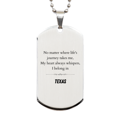 Texas State Gifts, No matter where life's journey takes me, my heart always whispers, I belong in Texas, Proud Texas Silver Dog Tag Birthday Christmas For Men, Women, Friends