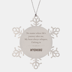 Wyoming State Gifts, No matter where life's journey takes me, my heart always whispers, I belong in Wyoming, Proud Wyoming Snowflake Ornament Christmas For Men, Women, Friends
