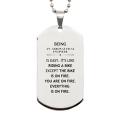 Sarcastic Aeronautical Engineer Gifts, Birthday Christmas Unique Silver Dog Tag For Aeronautical Engineer for Coworkers, Men, Women, Friends Being Aeronautical Engineer is Easy. It's Like Riding A Bike Except The Bike Is On Fire. You Are On Fire. Everythi