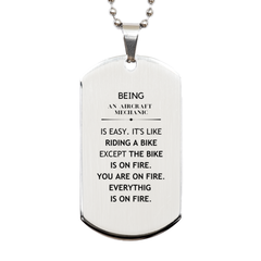 Sarcastic Aircraft Mechanic Gifts, Birthday Christmas Unique Silver Dog Tag For Aircraft Mechanic for Coworkers, Men, Women, Friends Being Aircraft Mechanic is Easy. It's Like Riding A Bike Except The Bike Is On Fire. You Are On Fire. Everything Is On Fir