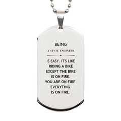 Sarcastic Civil Engineer Gifts, Birthday Christmas Unique Silver Dog Tag For Civil Engineer for Coworkers, Men, Women, Friends Being Civil Engineer is Easy. It's Like Riding A Bike Except The Bike Is On Fire. You Are On Fire. Everything Is On Fire