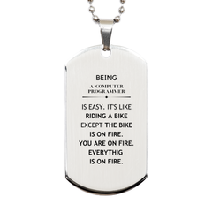 Sarcastic Computer Programmer Gifts, Birthday Christmas Unique Silver Dog Tag For Computer Programmer for Coworkers, Men, Women, Friends Being Computer Programmer is Easy. It's Like Riding A Bike Except The Bike Is On Fire. You Are On Fire. Everything Is