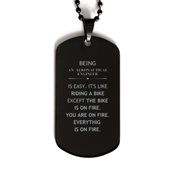 Sarcastic Aeronautical Engineer Gifts, Birthday Christmas Unique Black Dog Tag For Aeronautical Engineer for Coworkers, Men, Women, Friends Being Aeronautical Engineer is Easy. It's Like Riding A Bike Except The Bike Is On Fire. You Are On Fire. Everythin