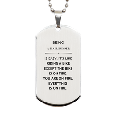 Sarcastic Hairdresser Gifts, Birthday Christmas Unique Silver Dog Tag For Hairdresser for Coworkers, Men, Women, Friends Being Hairdresser is Easy. It's Like Riding A Bike Except The Bike Is On Fire. You Are On Fire. Everything Is On Fire