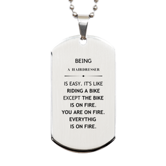 Sarcastic Hairdresser Gifts, Birthday Christmas Unique Silver Dog Tag For Hairdresser for Coworkers, Men, Women, Friends Being Hairdresser is Easy. It's Like Riding A Bike Except The Bike Is On Fire. You Are On Fire. Everything Is On Fire