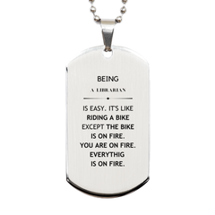 Sarcastic Librarian Gifts, Birthday Christmas Unique Silver Dog Tag For Librarian for Coworkers, Men, Women, Friends Being Librarian is Easy. It's Like Riding A Bike Except The Bike Is On Fire. You Are On Fire. Everything Is On Fire