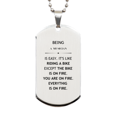 Sarcastic Musician Gifts, Birthday Christmas Unique Silver Dog Tag For Musician for Coworkers, Men, Women, Friends Being Musician is Easy. It's Like Riding A Bike Except The Bike Is On Fire. You Are On Fire. Everything Is On Fire