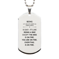 Sarcastic Occupational Therapist Gifts, Birthday Christmas Unique Silver Dog Tag For Occupational Therapist for Coworkers, Men, Women, Friends Being Occupational Therapist is Easy. It's Like Riding A Bike Except The Bike Is On Fire. You Are On Fire. Every