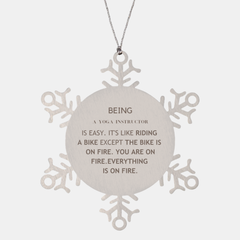 Sarcastic Yoga Instructor Ornament Gifts, Christmas Decorations Unique Snowflake Ornament For Yoga Instructor for Coworkers, Men, Women, Friends Being Yoga Instructor is Easy. It's Like Riding A Bike Except The Bike Is On Fire. You Are On Fire. Everything