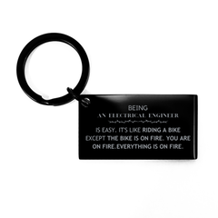 Sarcastic Electrical Engineer Gifts, Birthday Christmas Unique Keychain For Electrical Engineer for Coworkers, Men, Women, Friends Being Electrical Engineer is Easy. It's Like Riding A Bike Except The Bike Is On Fire. You Are On Fire. Everything Is On Fir