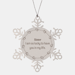 Gifts for Sister, I am so lucky to have you in my life, Thank You Snowflake Ornament For Sister, Birthday Christmas Inspiration Gifts for Sister