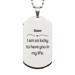 Gifts for Sister, I am so lucky to have you in my life, Thank You Silver Dog Tag For Sister, Birthday Christmas Inspiration Gifts for Sister