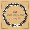 Gifts for Dad, I am so lucky to have you in my life, Thank You Cuban Link Chain Bracelet For Dad, Birthday Christmas Inspiration Gifts for Dad