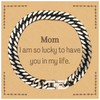 Gifts for Mom, I am so lucky to have you in my life, Thank You Cuban Link Chain Bracelet For Mom, Birthday Christmas Inspiration Gifts for Mom