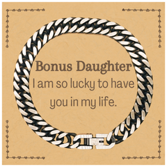 Gifts for Bonus Daughter, I am so lucky to have you in my life, Thank You Cuban Link Chain Bracelet For Bonus Daughter, Birthday Christmas Inspiration Gifts for Bonus Daughter