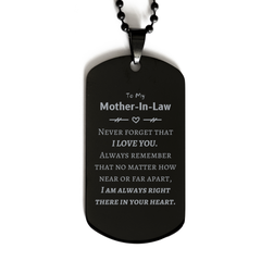To My Mother-In-Law Black Dog Tag, I am always right there in your heart, Inspirational Gifts For Mother-In-Law, Reminder Birthday Christmas Unique Gifts For Mother-In-Law