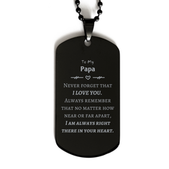 To My Papa Black Dog Tag, I am always right there in your heart, Inspirational Gifts For Papa, Reminder Birthday Christmas Unique Gifts For Papa