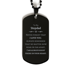 To My Stepdad Black Dog Tag, I am always right there in your heart, Inspirational Gifts For Stepdad, Reminder Birthday Christmas Unique Gifts For Stepdad