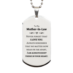 To My Mother-In-Law Silver Dog Tag, I am always right there in your heart, Inspirational Gifts For Mother-In-Law, Reminder Birthday Christmas Unique Gifts For Mother-In-Law