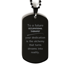 To a Future Occupational Therapist Gifts, Turns dreams into reality, Graduation Gifts for New Occupational Therapist, Christmas Inspirational Black Dog Tag For Men, Women