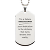 To a Future Ambulance Driver Gifts, Turns dreams into reality, Graduation Gifts for New Ambulance Driver, Christmas Inspirational Silver Dog Tag For Men, Women