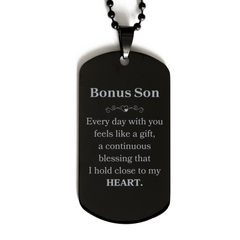 Cute Bonus Son Gifts, Every day with you feels like a gift, Lovely Bonus Son Black Dog Tag, Birthday Christmas Unique Gifts For Bonus Son