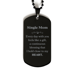 Cute Single Mom Gifts, Every day with you feels like a gift, Lovely Single Mom Black Dog Tag, Birthday Christmas Unique Gifts For Single Mom