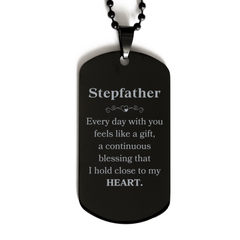 Cute Stepfather Gifts, Every day with you feels like a gift, Lovely Stepfather Black Dog Tag, Birthday Christmas Unique Gifts For Stepfather