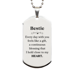 Cute Bestie Gifts, Every day with you feels like a gift, Lovely Bestie Silver Dog Tag, Birthday Christmas Unique Gifts For Bestie