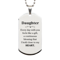 Cute Daughter Gifts, Every day with you feels like a gift, Lovely Daughter Silver Dog Tag, Birthday Christmas Unique Gifts For Daughter