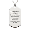 Cute Daughter Gifts, Every day with you feels like a gift, Lovely Daughter Silver Dog Tag, Birthday Christmas Unique Gifts For Daughter