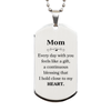 Cute Mom Gifts, Every day with you feels like a gift, Lovely Mom Silver Dog Tag, Birthday Christmas Unique Gifts For Mom